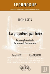 La Propulsion Par Fusée : Technologie Des Fusées, Du Moteur À L'Architecture