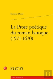 La Prose Poétique Du Roman Baroque (1571-1670)