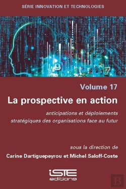Bertrand.pt - La Prospective En Action : Anticipations Et Déploiements Stratégiques Des Organisations Face Au Futur