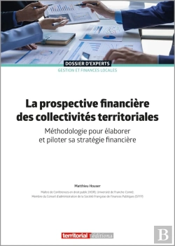Bertrand.pt - La Prospective Financière Des Collectivités Territoriales : Méthodologie Pour Élaborer Et Piloter Sa Stratégie Financière