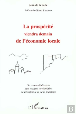 Bertrand.pt - La Prosperite Viendra Demain De L'Economie Locale : De La Mondialisation Aux Racines Territoriales De L'Économie Et De La Monnaie