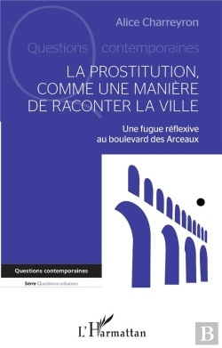 Bertrand.pt - La Prostitution Comme Une Manière De Raconter La Ville : Une Fugue Réflexive Au Boulevard Des Arceaux