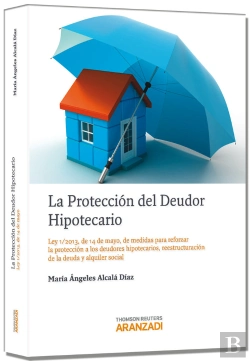 Bertrand.pt - La Protección Del Deudor Hipotecario - Ley 1/2013, De 14 De Mayo, De Medidas Para Reforzar La Protec