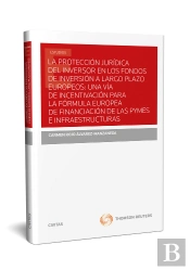 La Protección Jurídica Del Inversor En Los Fondos De Inversión A Largo Plazo Europeos: Una Vía De In