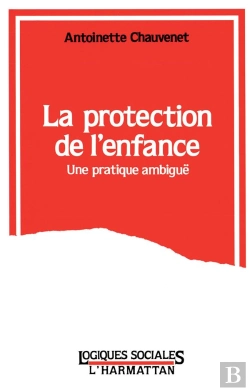 Bertrand.pt - La Protection De L'Enfance ; Une Pratique Ambiguë