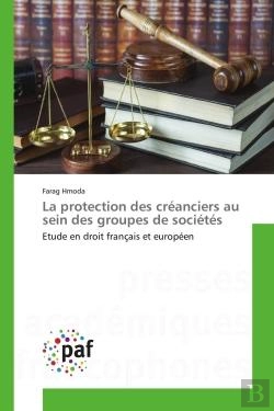 Bertrand.pt - La Protection Des Creanciers Au Sein Des Groupes De Societes - Etude En Droit Francais Et Europeen