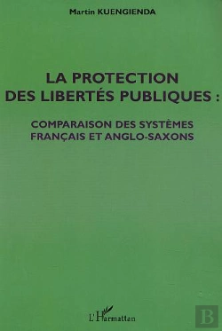 Bertrand.pt - La Protection Des Libertes Publiques ; Comparaison Des Systemes Francais Et Anglo-Saxons