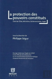La Protection Des Pouvoirs Constitués ; Chefs De L'Etat, Ministres, Parlementaires, Juges