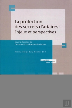 Bertrand.pt - La Protection Des Secrets Des Affaires : Enjeux Et Perspectives ; Actes Du Colloque Du 12 Décembre 2014 ; Année 2015