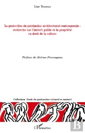 La Protection Du Patrimoine Architectural Contemporain : Recherche Sur L'Intérêt Public Et La Propriété En Droit De La Culture