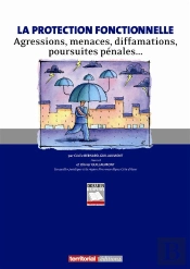 La Protection Fonctionnelle ; Agressions, Menaces, Diffamations, Poursuites Pénales...