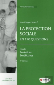 La Protection Sociale En 170 Questions ; Droits Prestations Bénéficiaires (4e Édition)