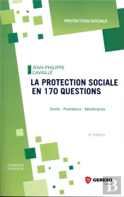 La Protection Sociale En 170 Questions - Droits, Prestations, Beneficiaires