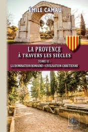La Provence À Travers Les Siècles Tome 2 ; La Domination Romaine, Civilisation Chrétienne