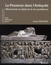 La Provence Dans L'Antiquité ; Monuments Et Objets De La Vie Quotidienne