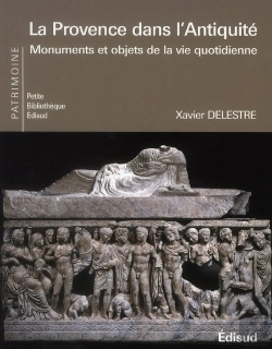 Bertrand.pt - La Provence Dans L'Antiquité ; Monuments Et Objets De La Vie Quotidienne