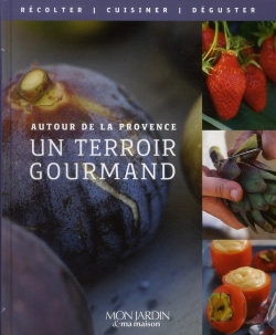 Bertrand.pt - La Provence, Richesses Du Terroir ; Semer, Récolter, Cuisiner