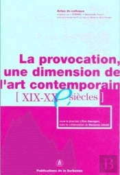 La Provocation, Une Dimension De L'Art Contemporain ; Xix-Xx Siecles