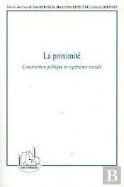 La Proximité ; Construction Politique Et Expérience Sociale