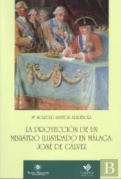 La Proyección De Un Ministro Ilustrado En Málaga: José De Gálvez