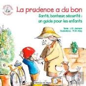 La Prudence A Du Bon ; Santé, Bonheur, Sécurité : Un Guide Pour Les Enfants
