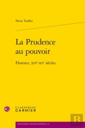 La Prudence Au Pouvoir : Florence, Xive-Xve Siècles
