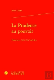 La Prudence Au Pouvoir - Florence, Xive-Xve Siecles