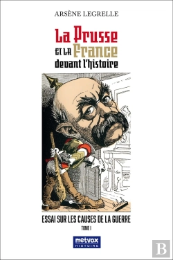 Bertrand.pt - La Prusse Et La France Devant L'Histoire - : Essai Sur Les Causes De La Guerre - Tome I
