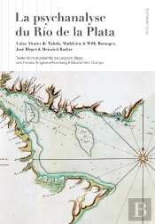 La Psychanalyse Du Rio De La Plata : Luisa Alvarez De Toledo, Madeleine & Willy Baranger,  José Bleger & Heinrich Racker