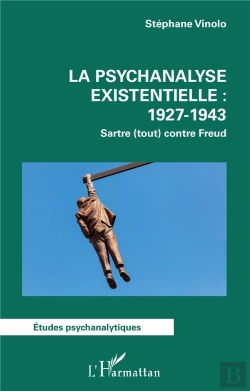 Bertrand.pt - La Psychanalyse Existentielle : 1927-1943 - Sartre (Tout) Contre Freud