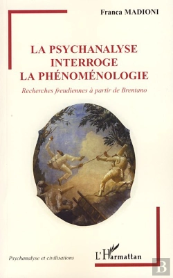 Bertrand.pt - La Psychanalyse Interroge La Phénoménologie ; Recherches Freudiennes À Partir De Brentano