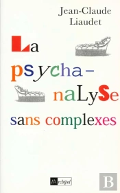 La Psychanalyse Sans Complexes