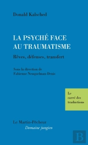 La Psyché Face Au Traumatisme : Rêves, Défenses, Transfert