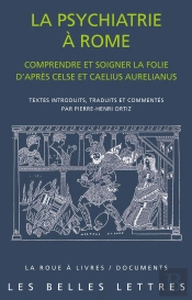 La Psychiatrie À Rome : Comprendre Et Soigner La Folie D'Après Celse Et Caelius Aurelianus