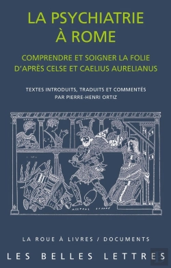 Bertrand.pt - La Psychiatrie À Rome : Comprendre Et Soigner La Folie D'Après Celse Et Caelius Aurelianus
