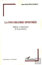 La Psychiatrie Sinistrée ; Défense Et Illustration De La Psychiatrie