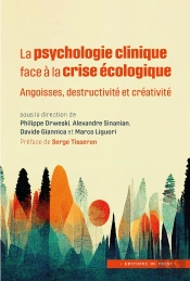 La Psychologie Clinique Face À La Crise Écologique : Angoisses, Destructivité Et Créativité