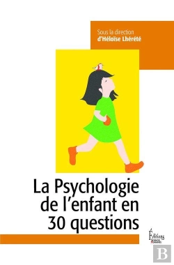 Bertrand.pt - La Psychologie De L'Enfant En 30 Questions