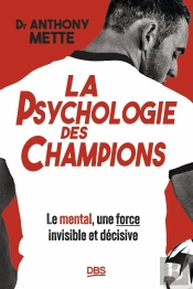 La Psychologie Des Champions : Le Mental, Une Force Invisible Et Décisive
