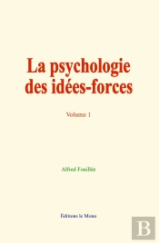 La Psychologie Des Idées-Forces (Volume 1)