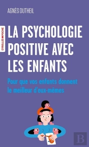 La Psychologie Positive Avec Les Enfants ; Pour Que Vos Enfants Donnent Le Meilleur D'Eux-Mêmes
