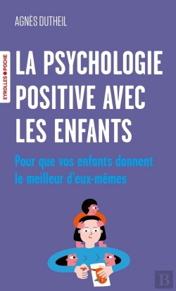 Bertrand.pt - La Psychologie Positive Avec Les Enfants ; Pour Que Vos Enfants Donnent Le Meilleur D'Eux-Mêmes