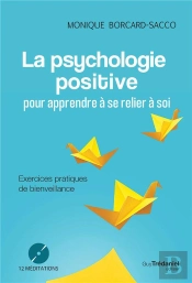 La Psychologie Positive Pour Apprendre À Se Relier À Soi-Même ; Exercices Pratiques De Bienveillance