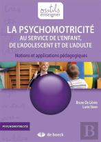 La Psychomotricité Au Service De L'Enfant, De L'Adolescent Et De L'Adulte ; Notions Et Applications Pédagogiques