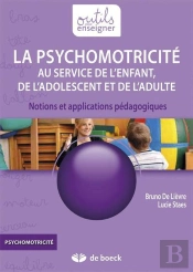 La Psychomotricité Au Service De L'Enfant, De L'Adolescent Et De L'Adulte ; Notions Et Applications Pédagogiques