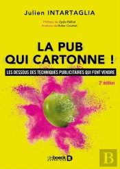 La Pub Qui Cartonne ! Les Dessous Des Techniques Publicitaires Qui Font Vendre (2e Édition)