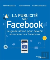 La Publicite Sur Facebook - Le Guide Ultime Pour Devenir Annonceur Sur Facebook