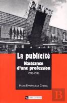 La Publiciteen France (1900-1940) , Naissance D'Une Profession