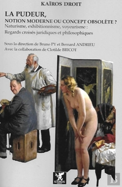 Bertrand.pt - La Pudeur, Notion Moderne Ou Concept Obsolète ? Naturisme, Exhibitionnisme, Voyeurisme : Regards Croisés Juridiques Et Philosophiques