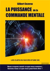 La Puissance  De La Commande Mentale - Les Clefs Du Succes D'Une Vie